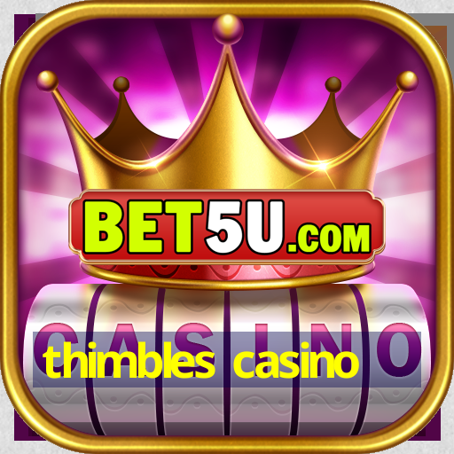 thimbles casino